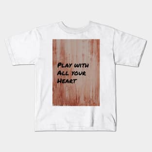 Play with All Your Heart Kids T-Shirt